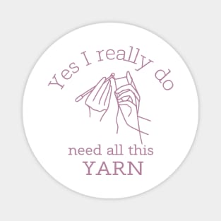 Yes I Really Do Need All This Yarn Magnet